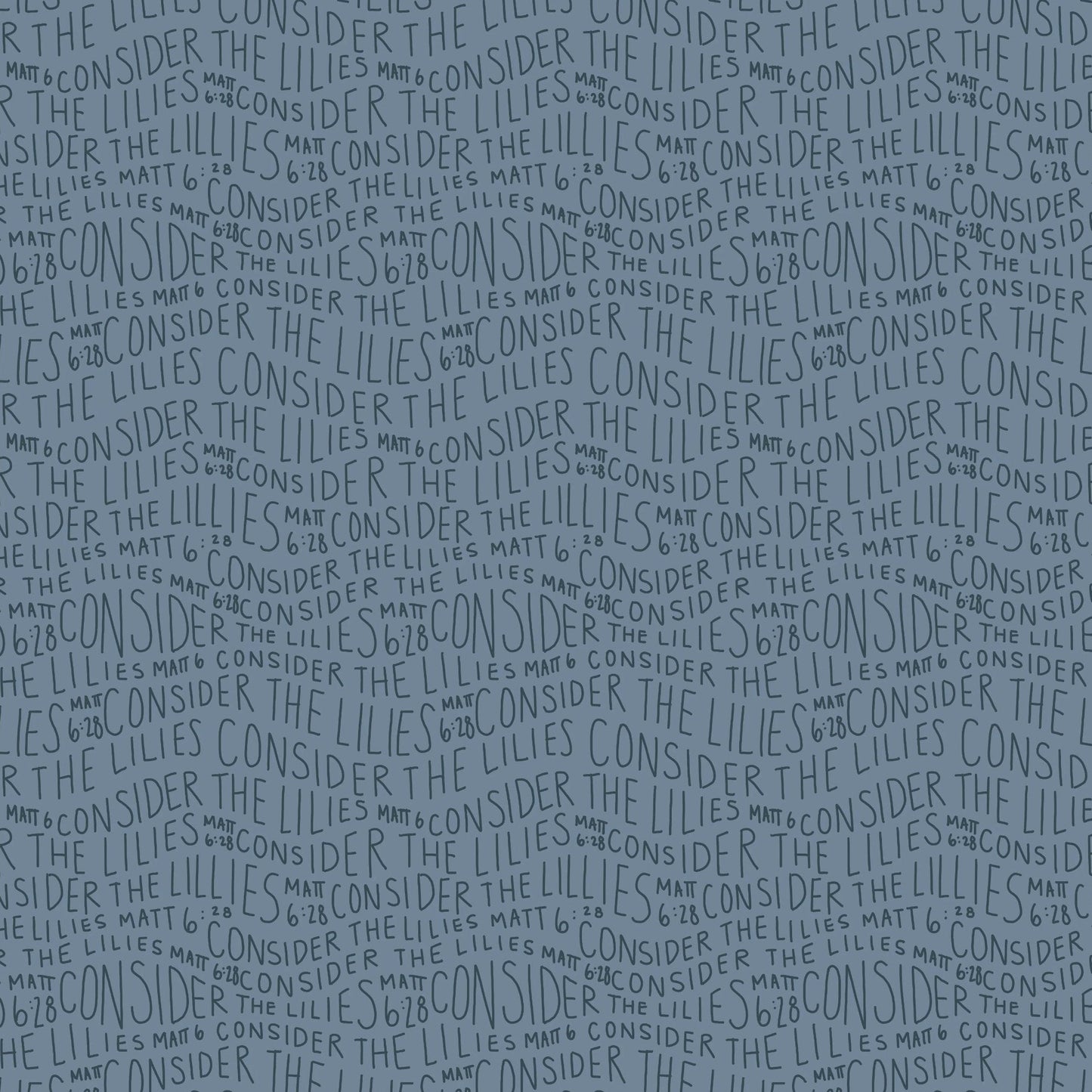 Consider the Lilies written in dark blue on a lighter blue background along with the Bible verse Matt 6:28