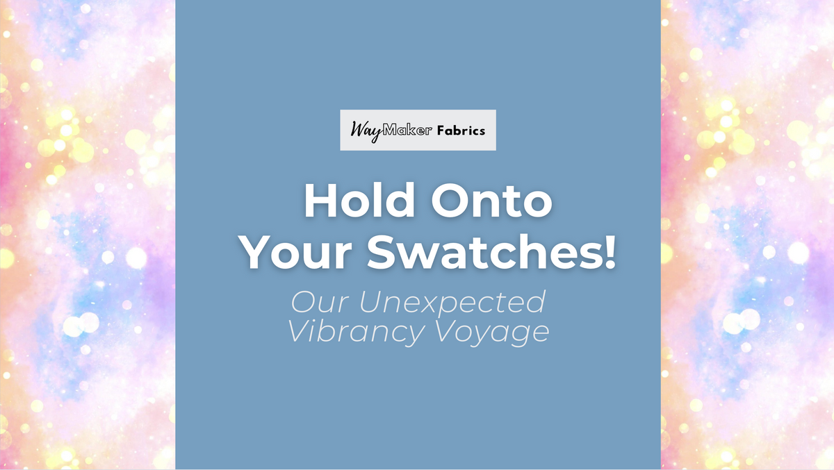 Hold Onto Your Swatches: Our Unexpected Vibrancy Voyage