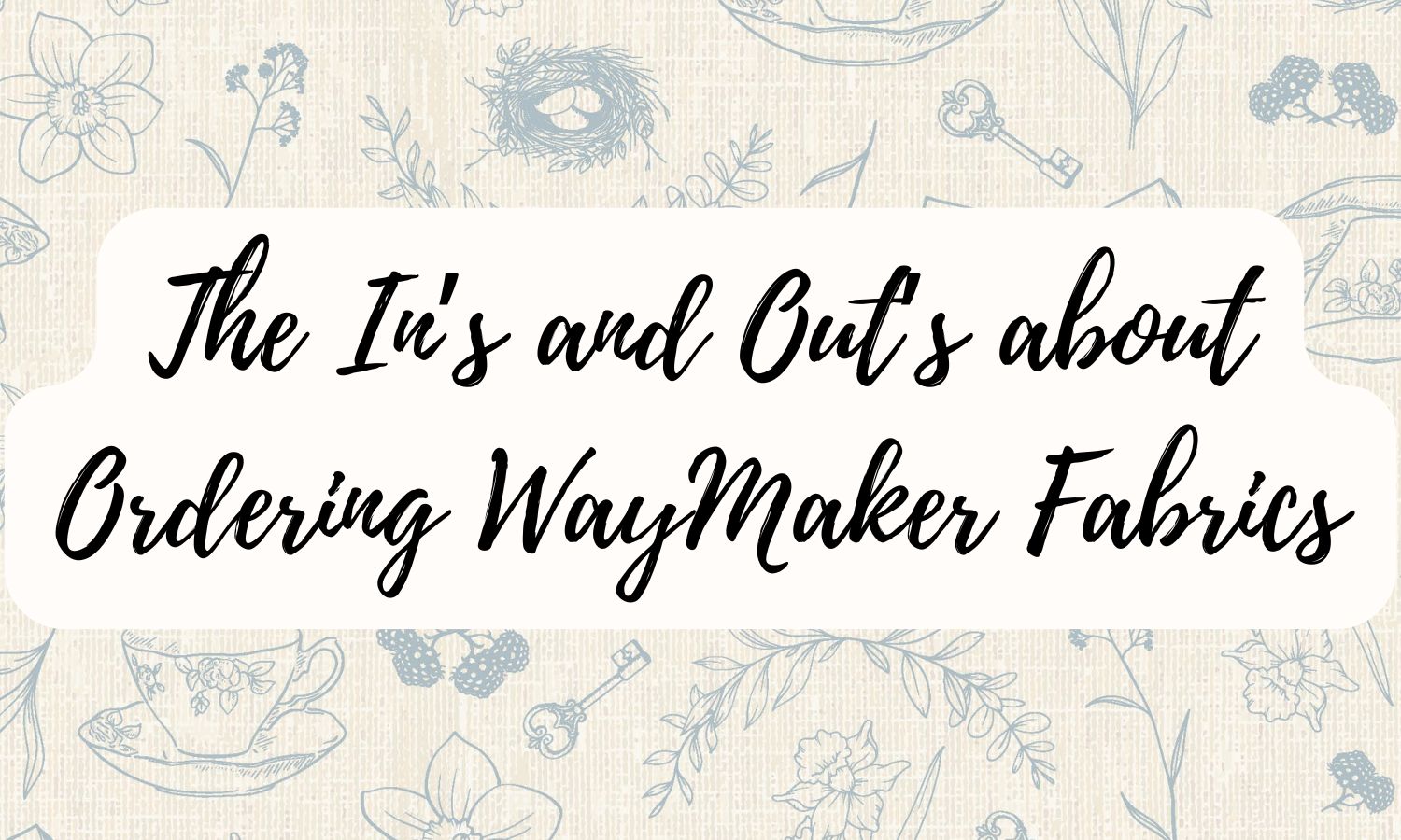 The In's and Out's About Ordering WayMaker Fabrics