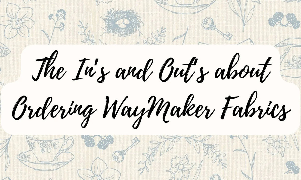 The In's and Out's About Ordering WayMaker Fabrics