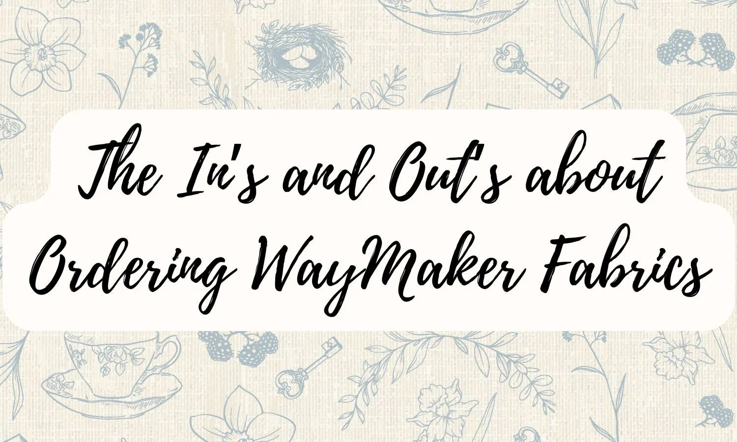 The In's and Out's About Ordering WayMaker Fabrics