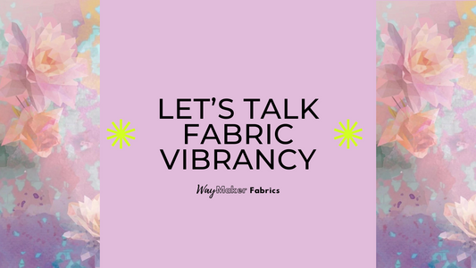 Let's Talk Fabric Vibrancy!