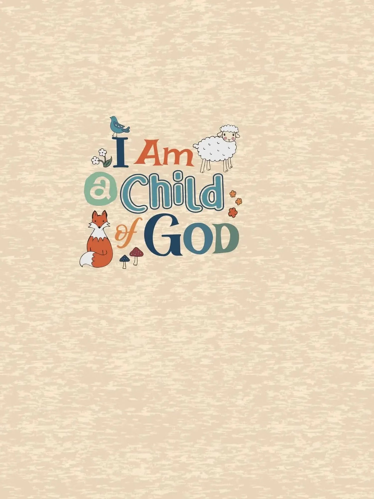 A beige background with the phrase "I Am a Child of God" in colorful letters, surrounded by a fox, a lamb, a bird, flowers, and mushrooms.