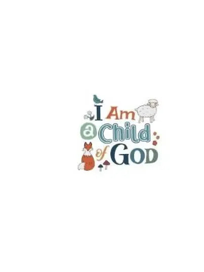A white fabric panel features "I Am a Child of God" with a fox, bird, and sheep.