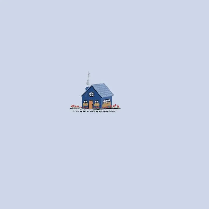A blue house with flowers and text "As for me and my house, we will serve the Lord."