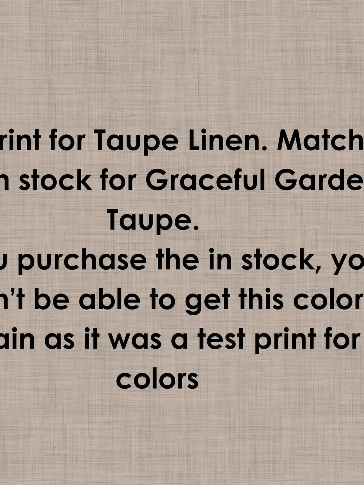 Test print for Taupe Linen, matching Graceful Garden Taupe, not available for reorder.